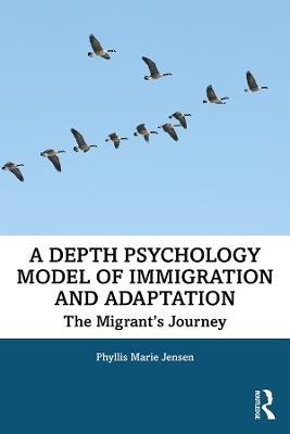 A Depth Psychology Model of Immigration and Adaptation: The Migrant's Journey by Phyllis Marie Jensen