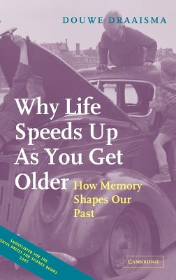 Why Life Speeds Up As You Get Older: How Memory Shapes our Past by Douwe Draaisma