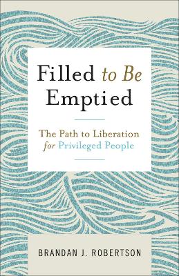 Filled to Be Emptied: The Path to Liberation for Privileged People book