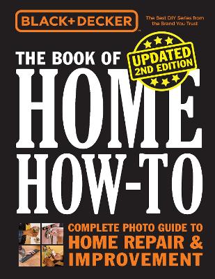 Black & Decker The Book of Home How-to, Updated 2nd Edition: Complete Photo Guide to Home Repair & Improvement book