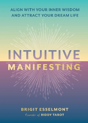 Intuitive Manifesting: Align with Your Inner Wisdom and Attract Your Dream Life book