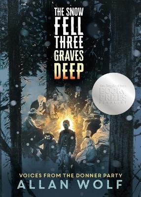 The Snow Fell Three Graves Deep: Voices from the Donner Party book