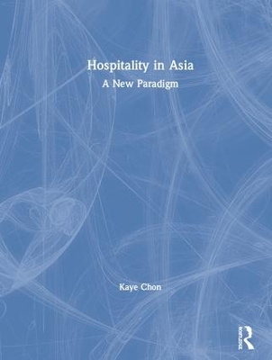 Hospitality in Asia: A New Paradigm by Kaye Chon