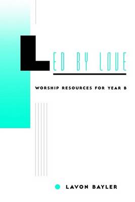 Led by Love - Worship Resources for Year B book