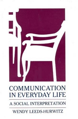 Communication in Everyday Life by Wendy Leeds-Hurwitz