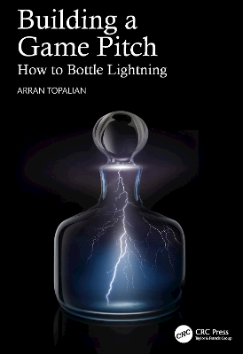 Building a Game Pitch: How to Bottle Lightning by Arran Topalian