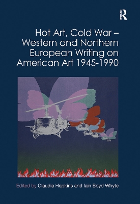 Hot Art, Cold War – Western and Northern European Writing on American Art 1945-1990 by Claudia Hopkins