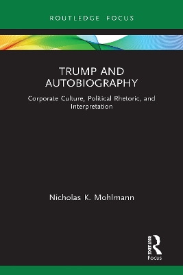 Trump and Autobiography: Corporate Culture, Political Rhetoric, and Interpretation book