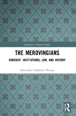 The Merovingians: Kingship, Institutions, Law, and History by Alexander Murray