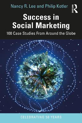 Success in Social Marketing: 100 Case Studies From Around the Globe book