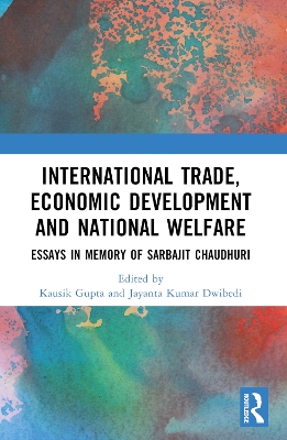 International Trade, Economic Development and National Welfare: Essays in Memory of Sarbajit Chaudhuri book