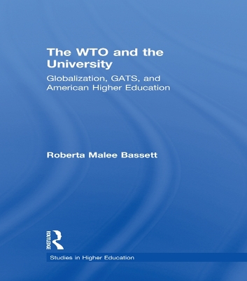 The The WTO and the University: Globalization, GATS, and American Higher Education by Roberta Malee Bassett