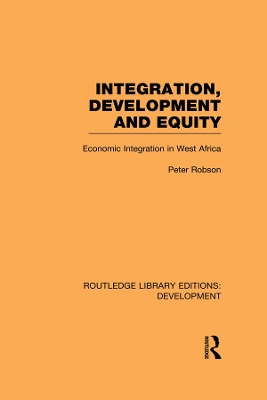 Integration, development and equity: economic integration in West Africa by Peter Robson