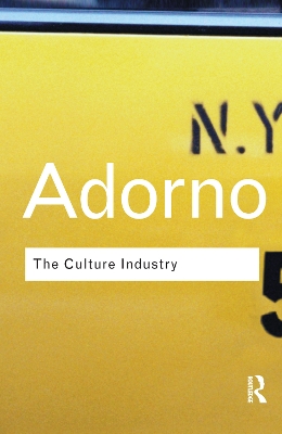 The Culture Industry: Selected Essays on Mass Culture by Theodor W Adorno