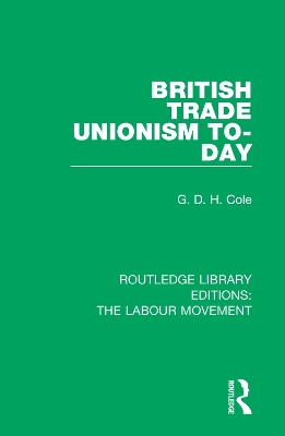 British Trade Unionism To-Day by G. D. H. Cole