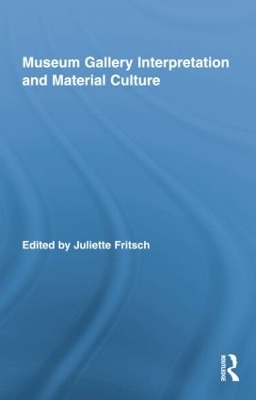 Museum Gallery Interpretation and Material Culture by Juliette Fritsch