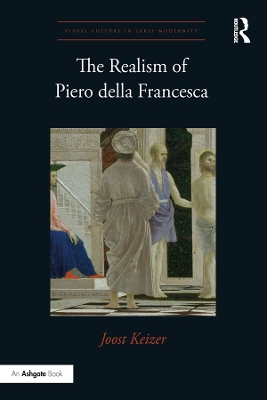 The Realism of Piero della Francesca by Joost Keizer