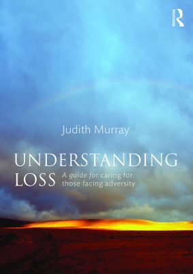Understanding Loss: A Guide for Caring for Those Facing Adversity by Judith Murray