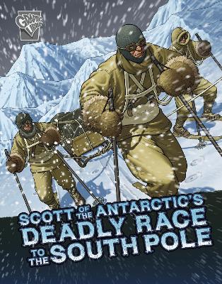 Scott of the Antarctic's Deadly Race to the South Pole by John Micklos Jr.