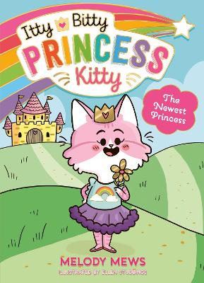 Itty Bitty Princess Kitty: The Newest Princess book