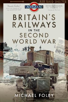 Britain's Railways in the Second World War by Michael Foley
