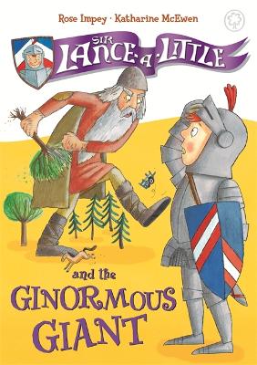 Sir Lance-a-Little and the Ginormous Giant by Rose Impey