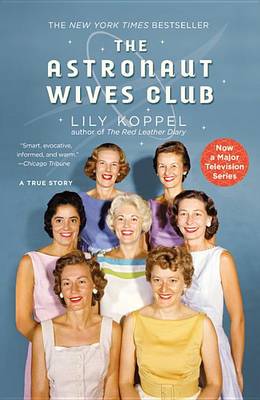 The The Astronaut Wives Club: A True Story by Lily Koppel