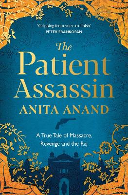 The Patient Assassin: A True Tale of Massacre, Revenge and the Raj book