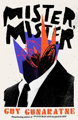 Mister, Mister: The new novel from the Booker Prize longlisted author of In Our Mad and Furious City by Guy Gunaratne