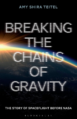 Breaking the Chains of Gravity by Amy Shira Teitel