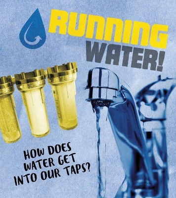 Running Water!: How does water get into our taps? book