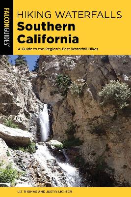 Hiking Waterfalls Southern California: A Guide to the Region's Best Waterfall Hikes by Elizabeth Thomas