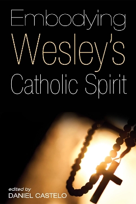 Embodying Wesley's Catholic Spirit book