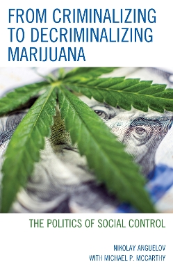 From Criminalizing to Decriminalizing Marijuana: The Politics of Social Control by Nikolay Anguelov