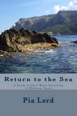 Return to the Sea: A Guide to Open Water Swimming in Mallorca, Spain book