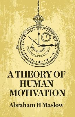 A Theory Of Human Motivation by Abraham H Maslow