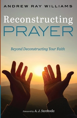 Reconstructing Prayer by Andrew Ray Williams