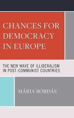 Chances for Democracy in Europe: The New Wave of Illiberalism in Post-Communist Countries book