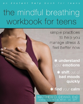 The Mindful Breathing Workbook for Teens: Simple Practices to Help You Manage Stress and Feel Better Now book