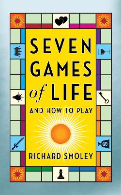 Seven Games of Life: And How to Play book