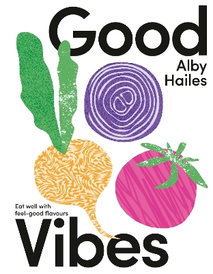 Good Vibes: Eat well with feel-good flavours book