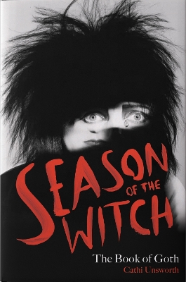 Season of the Witch: The Book of Goth: A Times Book of the Year by Cathi Unsworth