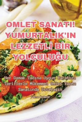 Omlet Sanati! Yumurtalik'in Lezzetlİ Bİr YolculuĞu book