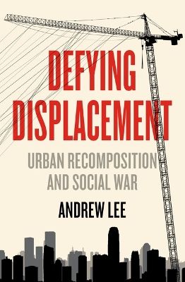 Defying Displacement: Urban Recomposition and Social War book