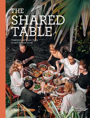The Shared Table: Vegetarian and vegan feasts to cook for your crowd book