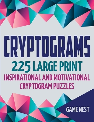 Cryptograms: 225 Large Print Inspirational and Motivational Cryptogram Puzzles book