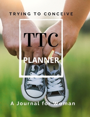 TTC Trying To Conceive - A Journal for Woman book