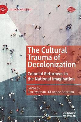 The Cultural Trauma of Decolonization: Colonial Returnees in the National Imagination book