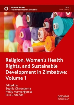 Religion, Women’s Health Rights, and Sustainable Development in Zimbabwe: Volume 1 by Sophia Chirongoma