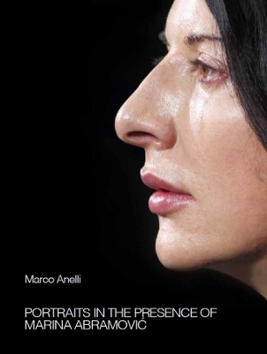 Marco Anelli: Portraits in the Presence of Marina Abramovic by Klaus Biesenbach